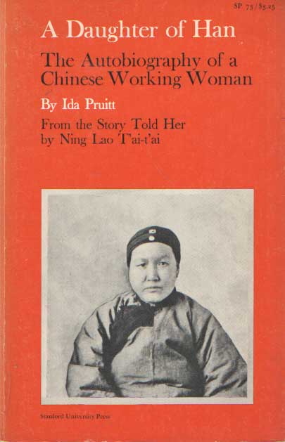 Pruitt, Ida - A Daughter of Han: The Autobiography of a Chinese Working Woman; from the Story Told By Ning Lao T'ai-T'ai.