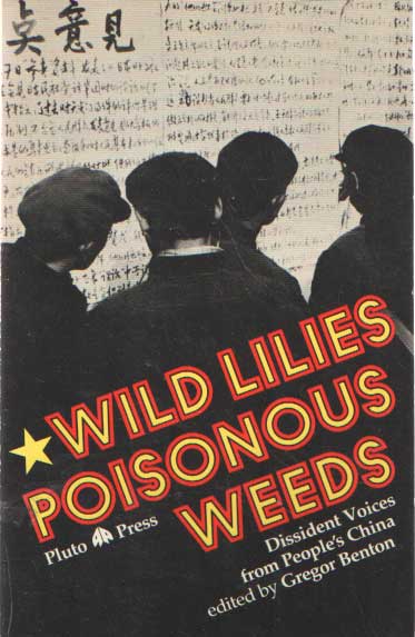 Benton, Gregor (ed) - Wild Lilies, Poisonous Weeds: Dissident Voices from People's China.