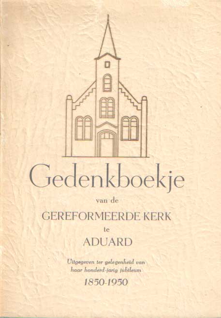 Bijleveld, J. - Gedenkboekje van de gereformeerde kerk te Aduard. Uitgegeven ter gelegenheid van haar honderd jarig jubileum 1850 - 1950.