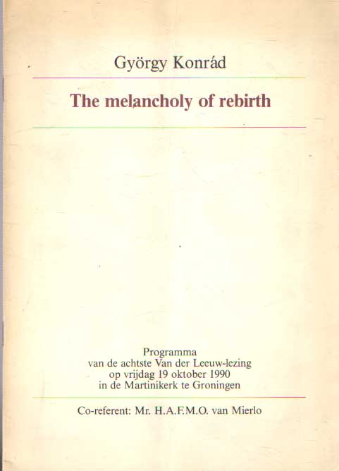 Konrad, Gyorgy - The melancholy of rebirth. Programma van de achtste Van der Leeuw-lezing op vrijdag 19 oktober 1990 in de Martinikerk te Groningen. Co-referent H.A.F.M.O. van Mierlo.