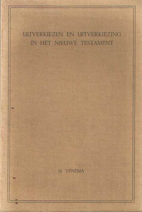 Venema, H. - Uitverkiezen en uitverkiezing in het Nieuwe Testament.