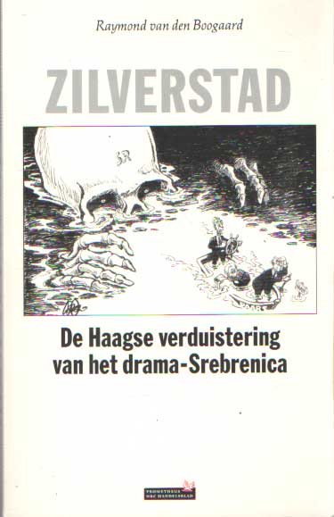 Boogaard, Raymond van den - Zilverstad. De Haagse verduistering van het drama-Srebrenica .