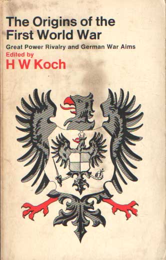 Koch, H.W. - The Origins of the First World War Great Power Rivalry and German War Aims.